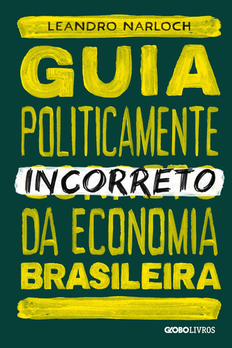 Guia politicamente incorreto da economia brasileira, de Narloch, Leandro. Série Guia Politicamente Incorreto (4), vol. 4. Editora Globo S/A, capa mole em português, 2019