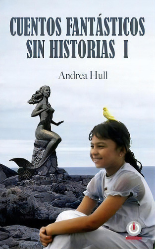 Cuentos Fant Sticos Sin Historias I, De Andrea Hull. Editorial Ibukku Llc, Tapa Blanda En Español