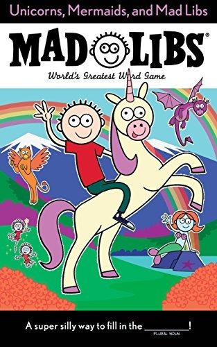 Book : Unicorns, Mermaids, And Mad Libs Worlds Greatest Wor