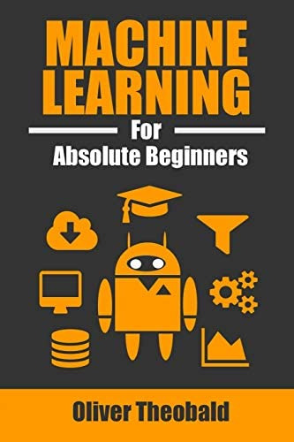 Machine Learning For Absolute Beginners: A Plain English Introduction, De Theobald, Oliver. Editorial Independently Published, Tapa Blanda En Inglés