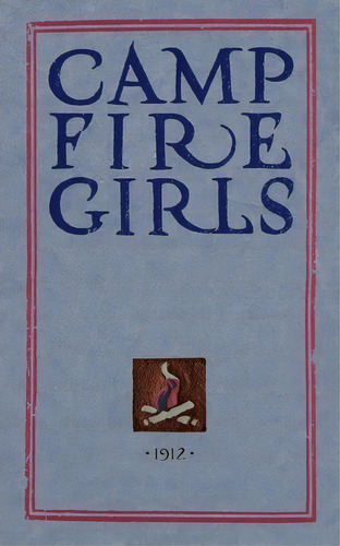 Camp Fire Girls : The Original Manual Of 1912, De Luther Gulick. Editorial Applewood Books, Tapa Blanda En Inglés