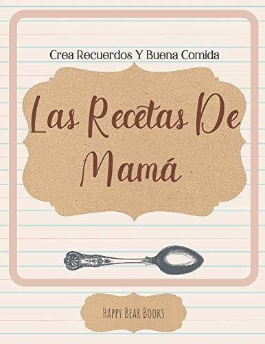 Libro : Las Recetas De Mama - Crea Recuerdos Y Buena Comida