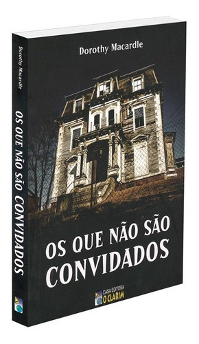 Os Que Não São Convidados, De : Dorothy Macardle / Tradução: Wallace Leal V. Rodrigues. Série Não Aplica, Vol. Não Aplica. Editora O Clarim, Capa Mole, Edição Não Aplica Em Português, 2002