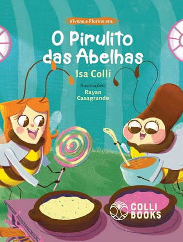 Vivene E Florine Em - O Pirulito Das Abelhas: Vivene E Florine Em - O Pirulito Das Abelhas, De Colli, Isa. Editora Colli Books, Capa Mole, Edição 1 Em Português, 2022