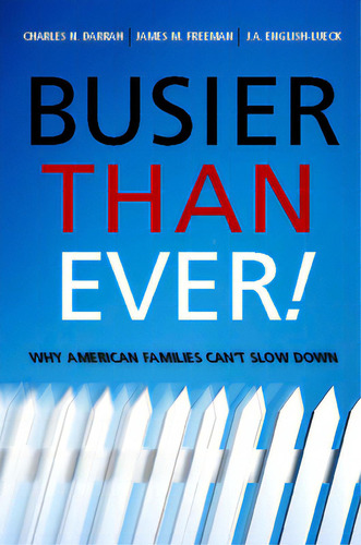 Busier Than Ever!: Why American Families Can't Slow Down, De Darrah, Charles. Editorial Stanford Univ Pr, Tapa Dura En Inglés