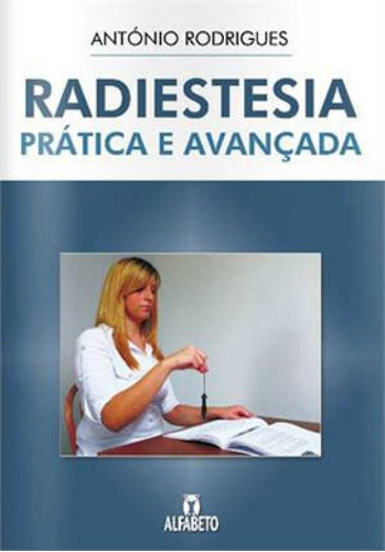Radiestesia Prática E Avançada, De Rodrigues, Antonio. Editora Alfabeto, Capa Mole, Edição 5ª Edição - 2014 Em Português
