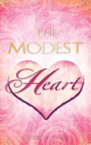 The Modest Heart, De Garza, Crystal L.. Editorial Xulon Pr, Tapa Blanda En Inglés