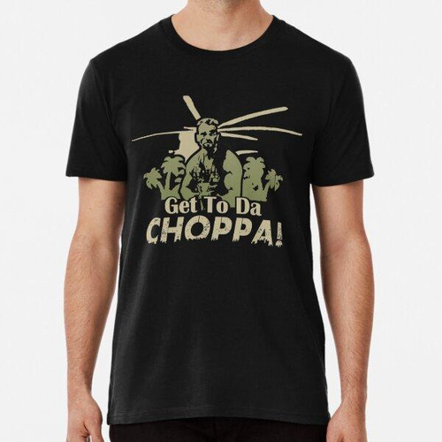 Remera Camiseta Get To Da Choppa Algodon Premium