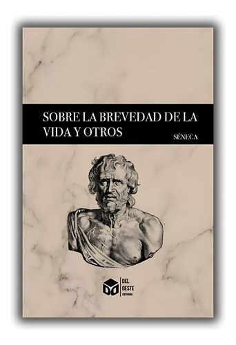 Sobre La Brevedad De La Vida Y Otros De Séneca, Ed Del Oeste