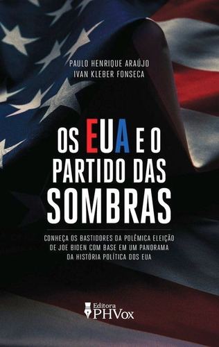 Os Eua E O Partido Das Sombras ( Paulo Henrique Araújo )