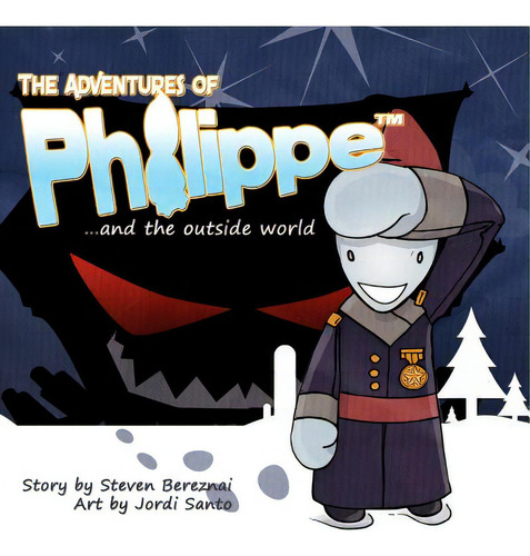 The Adventures Of Philippe And The Outside World: ...and The Outside World, De Bereznai, Steven., Vol. 1. Editorial Lightning Source Inc, Tapa Blanda En Inglés