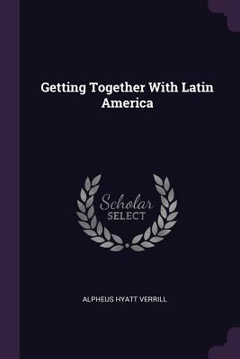 Libro Getting Together With Latin America - Verrill, Alph...