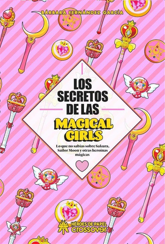 Los Secretos De Las Magical Girls - Fernandez García -héroes