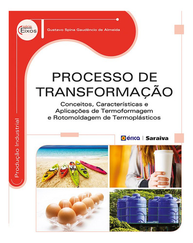Processo de transformação: Conceitos, características e aplicações de termoformagem e rotomoldagem de termoplásticos, de Almeida, Gustavo Spina Gaudêncio de. Editorial Editora Érica, capa mole em português, 2014