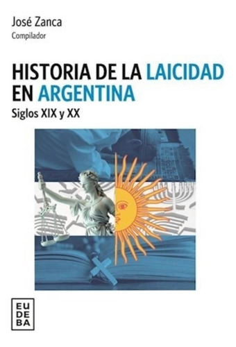 Historia De La Laicidad En Argentina - Siglos Xix Y Xx - Jos