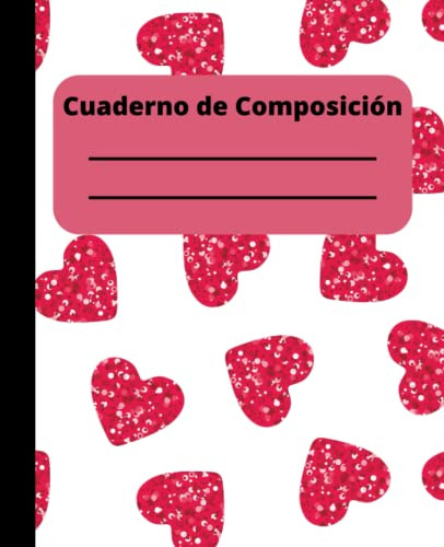 Cuaderno De Composicion De Corazon: Cuaderno De Amor Cuadern