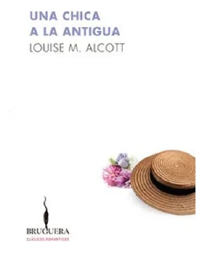 Una Chica A La Antigua, Alcott, Editorial Bruguera. Usado!