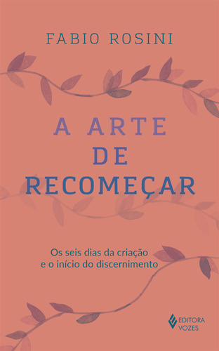 A Arte de recomeçar: Os seis dias da criação e o início do discernimento, de Rosini, Fabio. Editora Vozes Ltda., capa mole em português, 2021