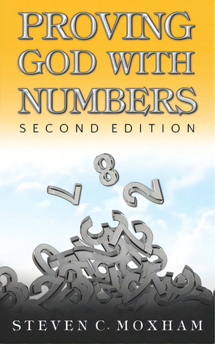 Proving God With Numbers, Second Edition, De Moxham, Steven C.. Editorial Lightning Source Inc, Tapa Blanda En Inglés