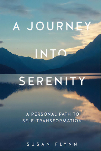 A Journey Into Serenity: A Personal Path To Self-transformation, De Flynn, Susan. Editorial Xulon Pr, Tapa Blanda En Inglés