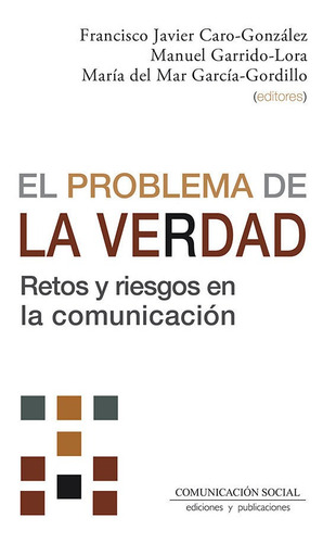 El Problema De La Verdad, De Caro Gonzalez, Francisco Javier. Editorial Comunicacion Social Ediciones Y Publicaciones, Tapa Blanda En Español