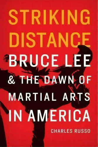 Striking Distance : Bruce Lee And The Dawn Of Martial Arts In America, De Charles J. Russo. Editorial University Of Nebraska Press, Tapa Dura En Inglés