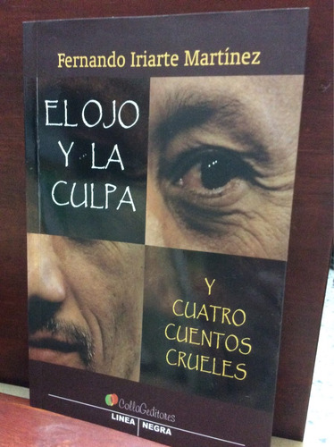 El Ojo Y La Culpa Y Cuatro Cuentos Crueles - Fernando Iriart