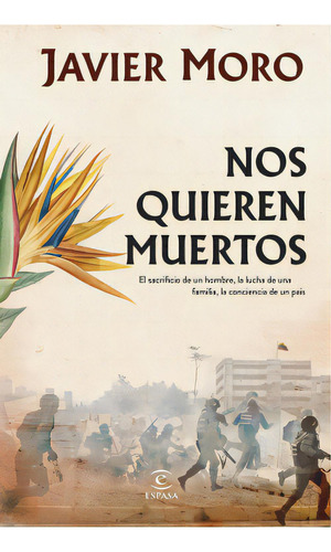 Nos Quieren Muertos: El Sacrificio De Un Hombre, La Lucha De Una Familia, La Con, De Javier Moro. 6287576186, Vol. 1. Editorial Editorial Grupo Planeta, Tapa Blanda, Edición 2023 En Español, 2023