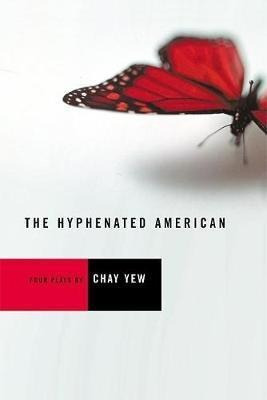 The Hyphenated American : Four Plays: Red, Scissors, A Be...