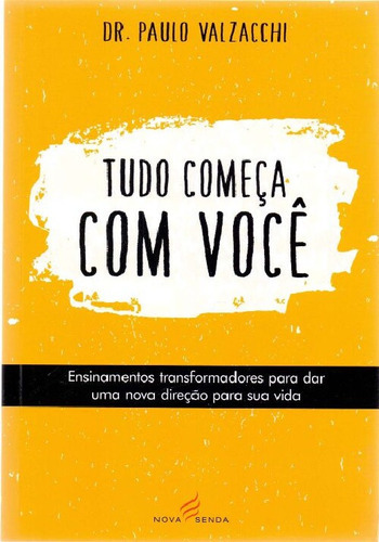 Tudo Comeca Com Você, De Dr. Paulo Valzacchi. Editora Nova Senda Em Português