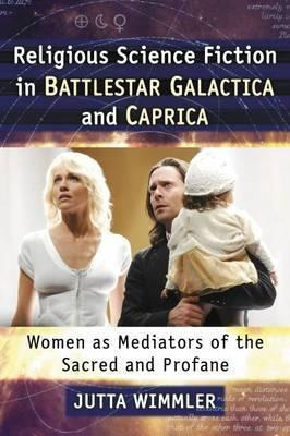 Religious Science Fiction In Battlestar Galactica And Cap...