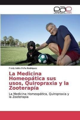 La Medicina Homeopatica Sus Usos, Quiropraxia Y La Zooterapi