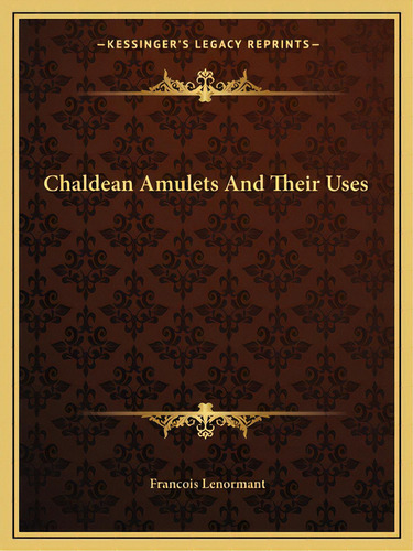 Chaldean Amulets And Their Uses, De Lenormant, Francois. Editorial Kessinger Pub Llc, Tapa Blanda En Inglés
