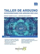 Comprar Taller De Arduino. Experimentando Con Arduino Mkr 1010 2ed, De Germán Tojeiro Calaza Y Gerardo Reino Bértoa. Editorial Alfaomega, Edición 2 En Español