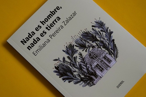 Nada Es Hombre, Nada Es Tierra - Emiliana Pereira, De Emiliana Pereira. Editorial Overol En Español