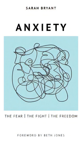 Anxiety: The Fear, The Fight, The Freedom: The Fear | The Fight | The Freedom, De Bryant, Sarah., Vol. 1. Editorial Lightning Source Inc, Tapa Blanda En Inglés