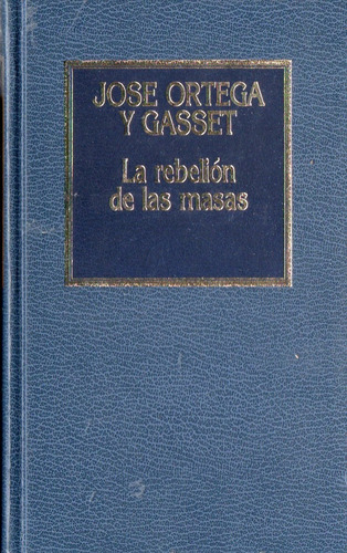 Jose Ortega Y Gasset - La Rebelion De Las Masas - Tapa Dura