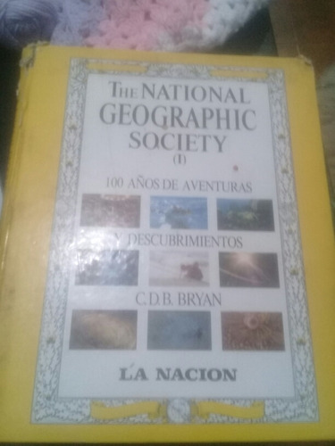 The National Geographic Society 100 Años De Aventuras