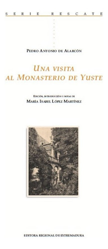 Una Visita Al Monasterio De Yuste, De De Alarcón, Pedro Antonio. Editorial Editora Regional De Extremadura, Tapa Blanda En Español