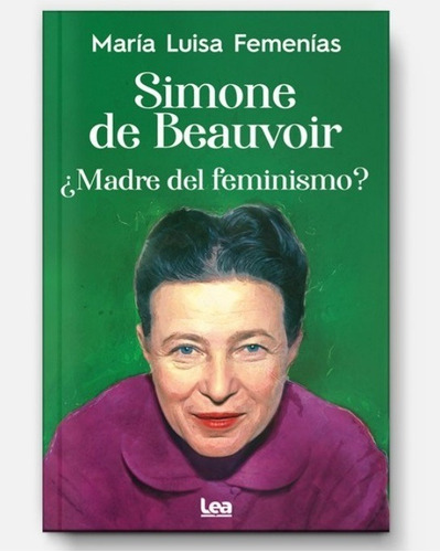 Simone De Beauvoir ¿madre Del Feminismo? - M.l. Femenias-lea