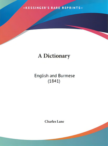 A Dictionary: English And Burmese (1841), De Lane, Charles. Kessinger's Legacy Reprints, Vol. 1. Editorial Kessinger Pub Llc, Tapa Dura En Inglés