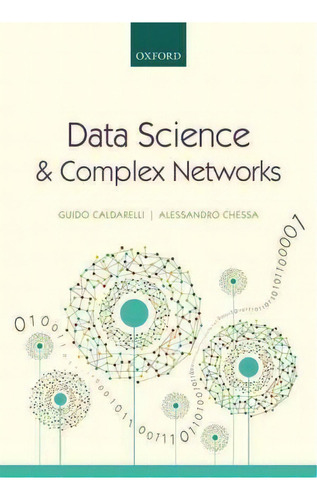 Data Science And Complex Networks : Real Case Studies With Python, De Guido Caldarelli. Editorial Oxford University Press, Tapa Dura En Inglés, 2016