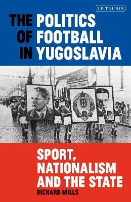 Libro The Politics Of Football In Yugoslavia : Sport, Nat...