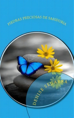 Piedras Preciosas De Sabiduria, De Denise Segarra. Editorial Createspace Independent Publishing Platform, Tapa Blanda En Español