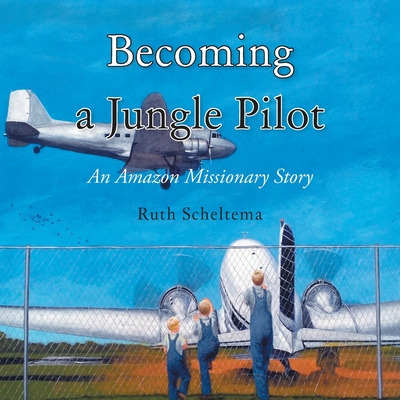 Libro Becoming A Jungle Pilot: An Amazon Missionary Story...