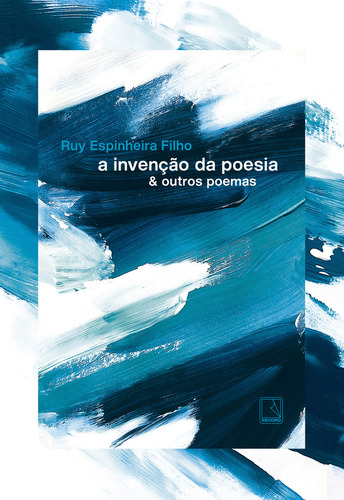 A Invenção Da Poesia, De Ruy Espinheira Filho. Editora Record, Capa Mole Em Português