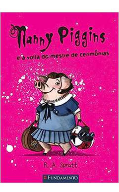 Livro Nanny Piggins E A Volta Do Mestre De Cerimônias - R. A. Spratt [2015]