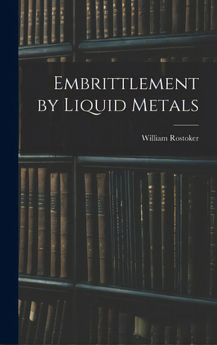 Embrittlement By Liquid Metals, De Rostoker, William 1924-. Editorial Hassell Street Pr, Tapa Dura En Inglés