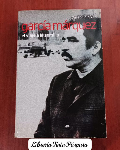 García Márquez. El Viaje A La Semilla. Dasso Saldívar.