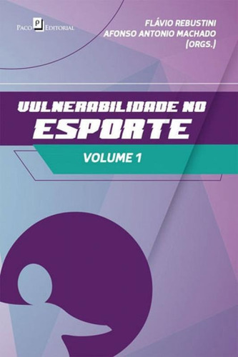Vulnerabilidade No Esporte - Vol. 1, De Rebustini, Flavio. Editora Paco Editorial, Capa Mole, Edição 1ª Edição - 2018 Em Português